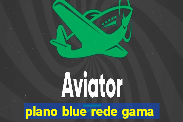 plano blue rede gama